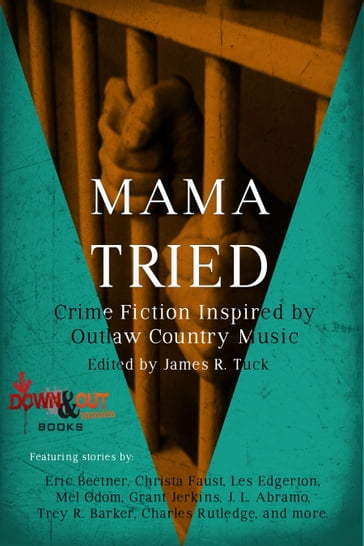 Mama Tried - Charles Rutledge - Christa Faust - Eric Beetner - Grant Jerkins - J.L. Abramo - James R. Tuck - Les Edgerton - Mel Odom - Trey R. Barker