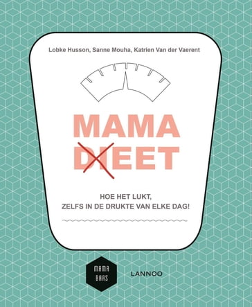 Mama (di)eet - Lobke Husson - Sanne Mouha - Katrien Van der Vaerent - Mama Baas