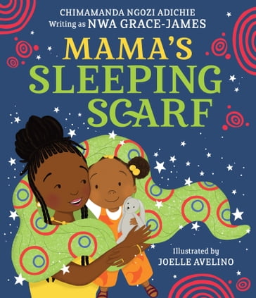 Mama's Sleeping Scarf - Chimamanda Ngozi Adichie - Nwa Grace James
