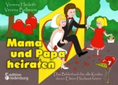 Mama und Papa heiraten - Das Bilderbuch fur alle Kinder, deren Eltern Hochzeit feiern