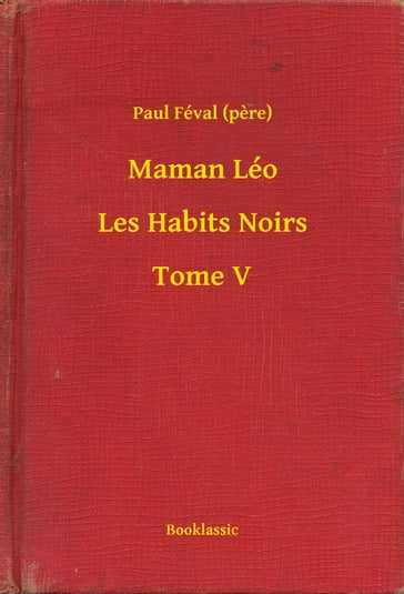 Maman Léo - Les Habits Noirs - Tome V - Paul Féval (pere)