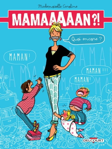 Maman ?! Quoi encore ? - Mademoiselle Caroline