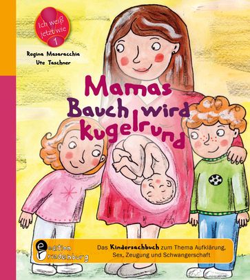 Mamas Bauch wird kugelrund - Das Kindersachbuch zum Thema Aufklärung, Sex, Zeugung und Schwangerschaft - Regina Masaracchia - Ute Taschner