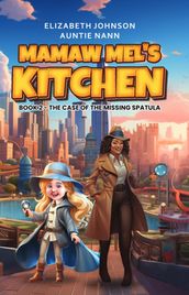 Mamaw Mel s Kitchen - Book 2 The Case Of The Missing Spatula