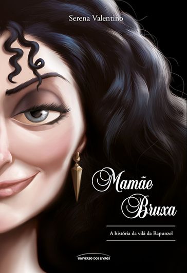 Mamãe Bruxa a história da vilã da Rapunzel - Serena Valentino