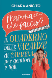 Mamma che faccio? Il quaderno delle vacanze di Cammela per genitori e figli