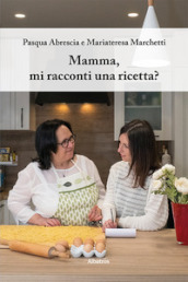 Mamma, mi racconti una ricetta? Ediz. a colori