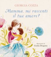 Mamma, mi racconti il tuo amore?