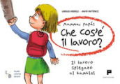 Mamma, papà: che cos è il lavoro? Il lavoro spiegato ai bambini