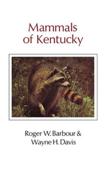 Mammals Of Kentucky - Roger W. Barbour - Wayne H. Davis