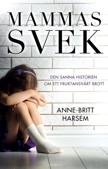 Mammas svek  Den sanna historien om ett fruktansvärt brott - Anne-Britt Harsem - Emma Graves