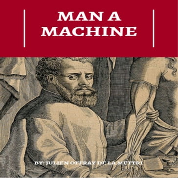 Man A Machine - Julien Offray de La Mettrie