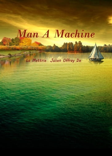 Man A Machine - LA METTRIE Julien Offray de