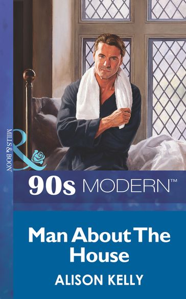Man About The House (Mills & Boon Vintage 90s Modern) - Alison Kelly