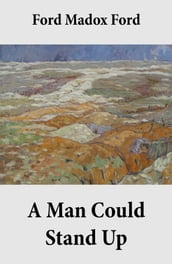 A Man Could Stand Up (Volume 3 of the tetralogy Parade s End)