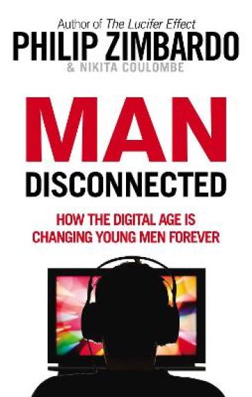 Man Disconnected - Philip Zimbardo - Nikita D. Coulombe