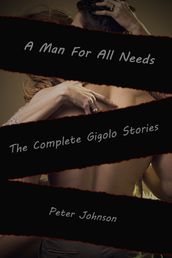 A Man For All Needs: The Complete Gigolo Stories