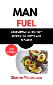 Man Fuel Gynecomastia-Friendly Recipes for Power and Prowess