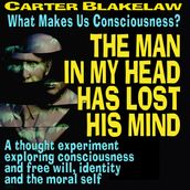 Man In My Head Has Lost His Mind, The (What Makes Us Conscious?)