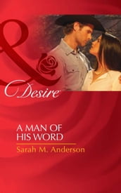 A Man Of His Word (Mills & Boon Desire)