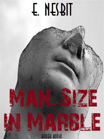 Man-Size in Marble - E. Nesbit - Edith Nesbit