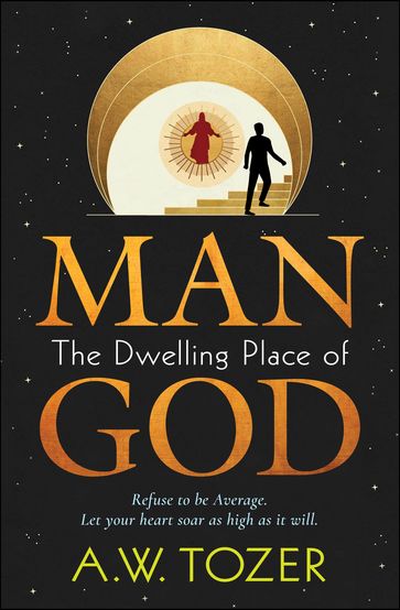 Man - The Dwelling Place of God - AW Tozer