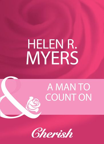A Man To Count On (Mills & Boon Cherish) - Helen R. Myers