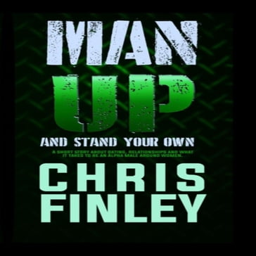 Man Up and Stand on your Own - Chris Finley