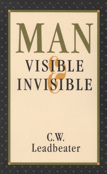 Man, Visible and Invisible - C. W. Leadbeater