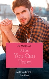A Man You Can Trust (Gallant Lake Stories, Book 1) (Mills & Boon True Love)