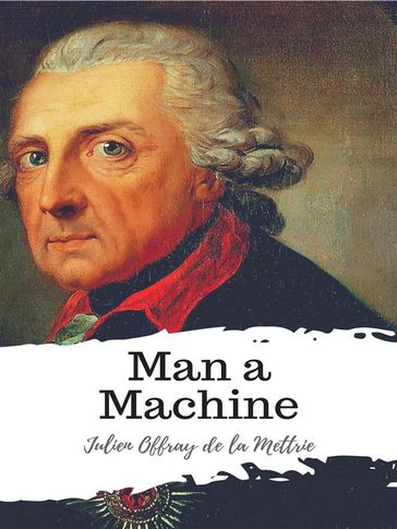 Man a Machine - Julien Offray de La Mettrie