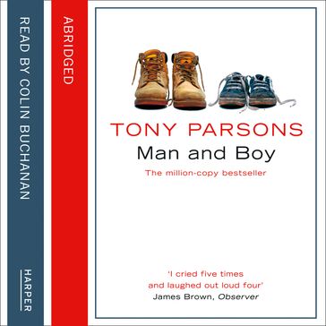 Man and Boy: The unputdownable, multi-million-copy bestselling story of a father and son. - Tony Parsons