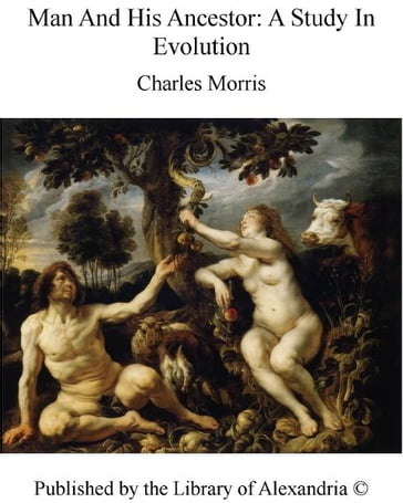 Man and His Ancestor: A Study in Evolution - Charles Morris