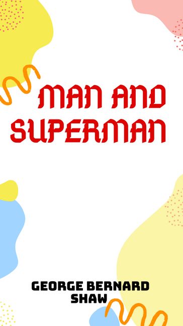 Man and Superman - George Bernard Shaw