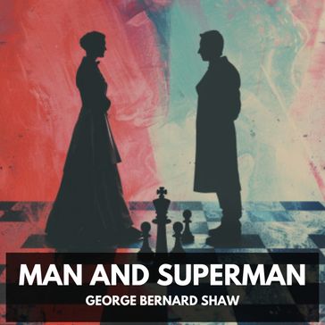 Man and Superman (Unabridged) - George Bernard Shaw