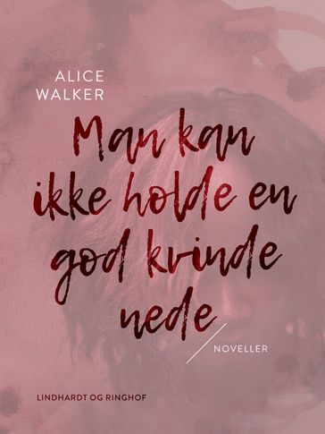 Man kan ikke holde en god kvinde nede - Alice Walker