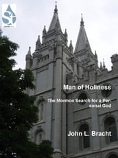 Man of Holiness: The Mormon Search for a Personal God