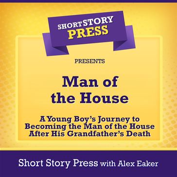 Man of the House - Short Story Press - Alex Eaker