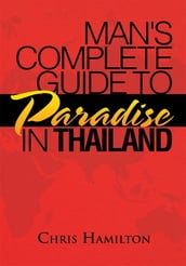 Man s Complete Guide to Paradise in Thailand