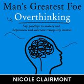 Man s Greatest Foe: Overthinking