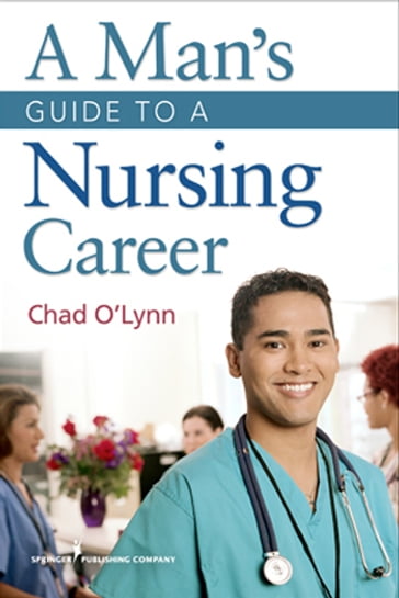 A Man's Guide to a Nursing Career - Chad O