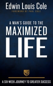 A Man s Guide to the Maximized Life