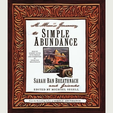 A Man's Journey to Simple Abundance - Sarah Ban Breathnach