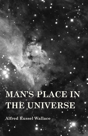 Man's Place in the Universe - Alfred Russel Wallace