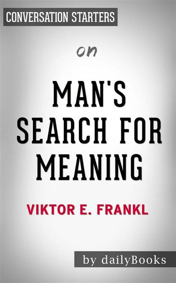 Man's Search for Meaning: by Viktor E. Frankl   Conversation Starters - dailyBooks