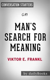 Man s Search for Meaning: by Viktor E. Frankl Conversation Starters