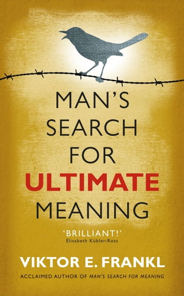 Man's Search for Ultimate Meaning - Viktor E Frankl