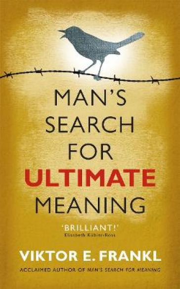 Man's Search for Ultimate Meaning - Viktor E Frankl