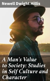 A Man s Value to Society: Studies in Self Culture and Character