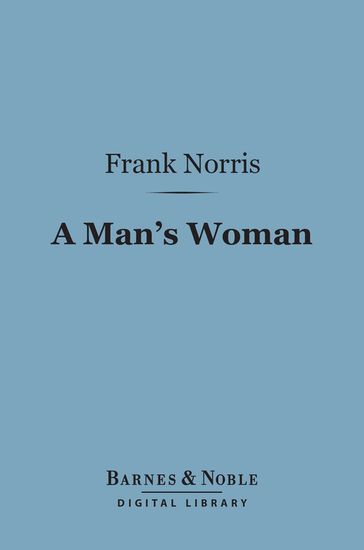 A Man's Woman (Barnes & Noble Digital Library) - Frank Norris